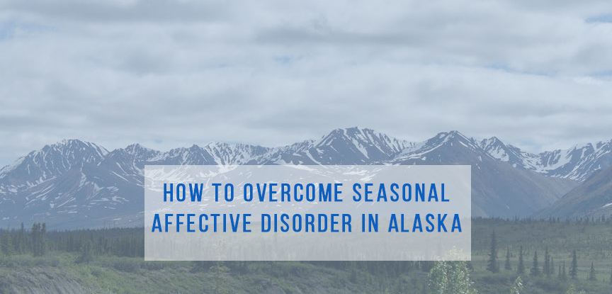 How to Overcome Seasonal Affective Disorder in Alaska