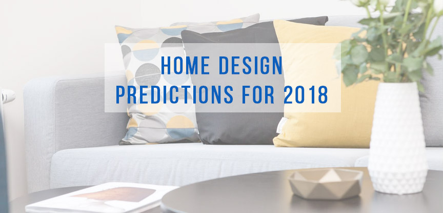 Home design predictions for 2018