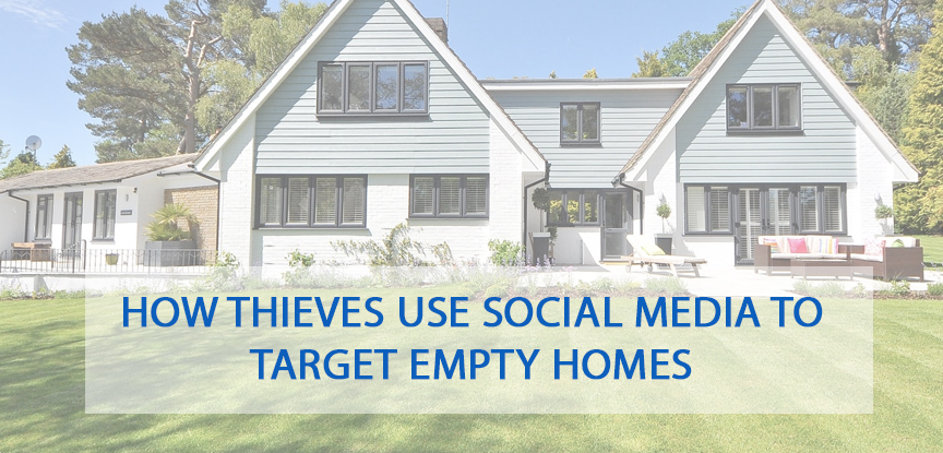How thieves use social media to target empty homes