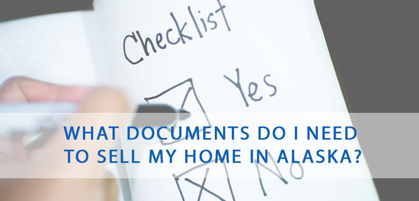 What documents do I need to sell my home in Alaska?