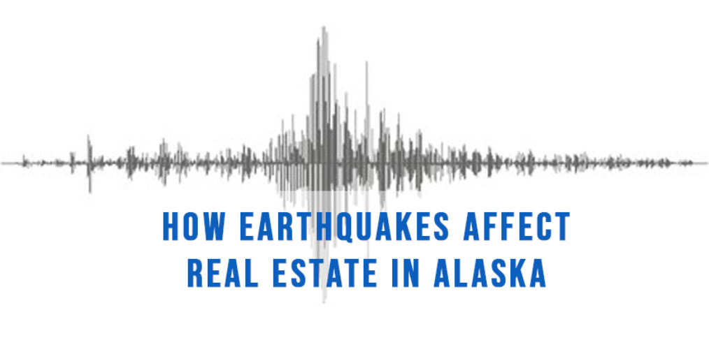 Do earthquakes affect real estate in Alaska | Alaska Homes by Brooke give the answer