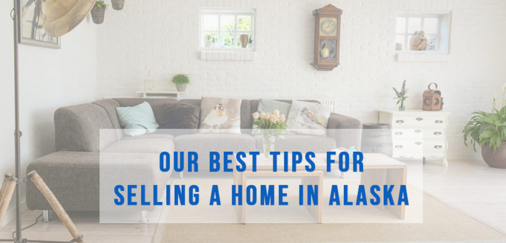 Tips for Selling a Home in Alaska | Alaska Homes for Sale by Brooke Re Max
