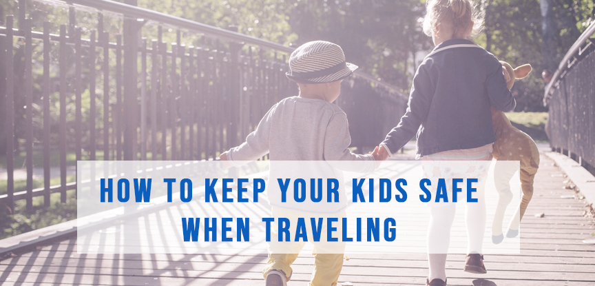 How to keep your kids safe when traveling