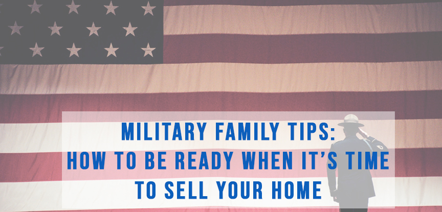 Military Family Tips: How to be ready when it’s time to sell your home