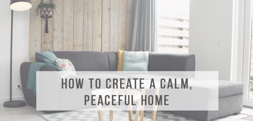 How to create a calm, peaceful home