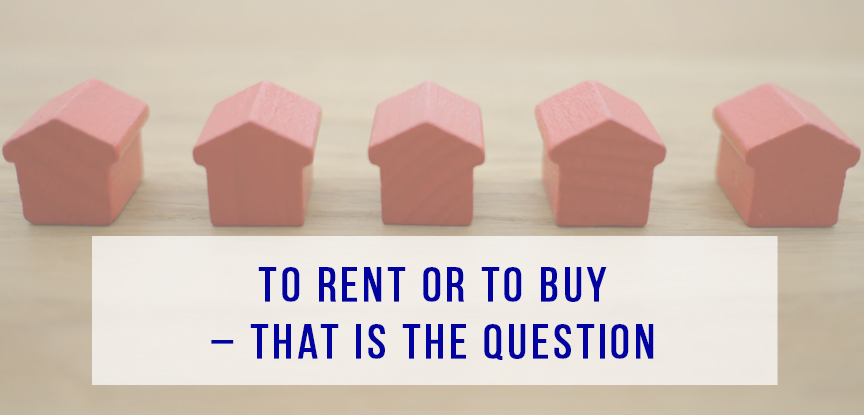 To Rent or to Buy – That is the Question