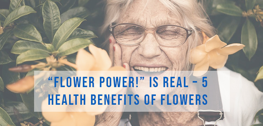 “Flower Power!” is Real – 5 Health Benefits of Flowers