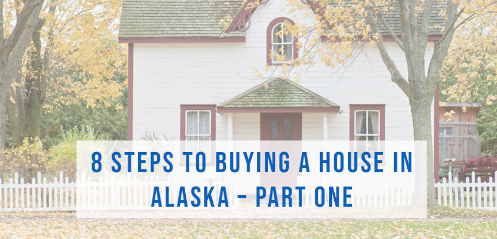 8 Steps to Buying a House in Alaska Part 1 | Alaska Home by Brooke