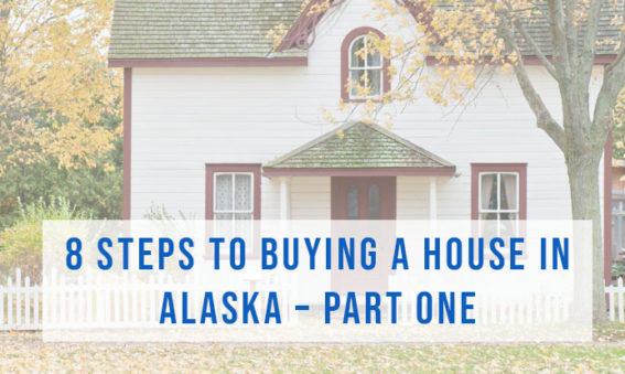 8 Steps to Buying a House in Alaska Part 1 | Alaska Home by Brooke