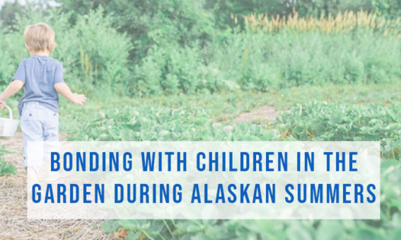Bonding with Children in the garden | Alaska homes for sale by Brooke