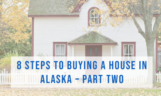 8 Steps to Buying a House in Alaska Part 2 | Alaska Homes by Brooke