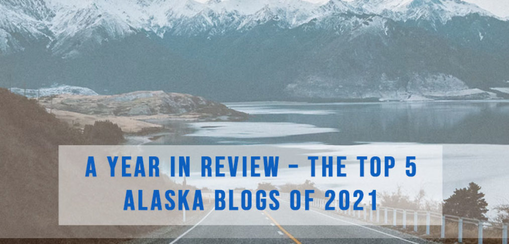 Top 5 Alaska Blog posts of 2021 | Alaska Homes by Brooke Stiltner