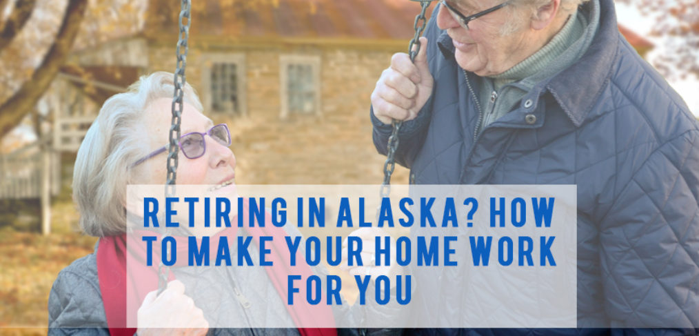 Retiring in Alaska | How to make your home work for you | Alaska Homes for Sale by Brooke