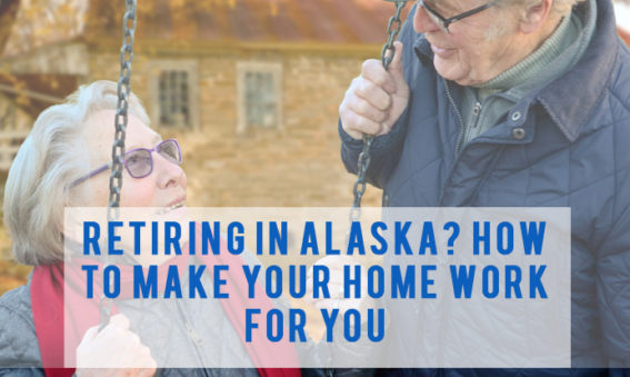 Retiring in Alaska | How to make your home work for you | Alaska Homes for Sale by Brooke