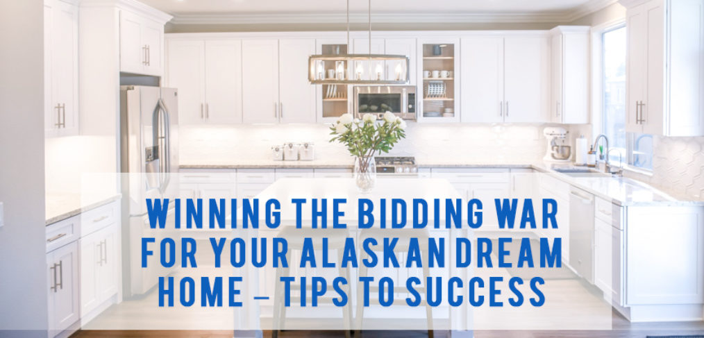 Alaskan Dream Home - Winning the Bidding War | here are some tips to securing your Alaskan Dream Home