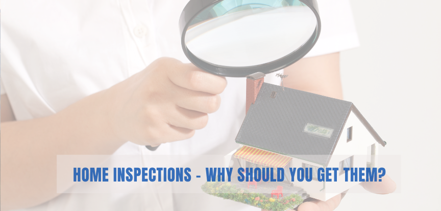 Home Inspections – Why Should You Get Them?