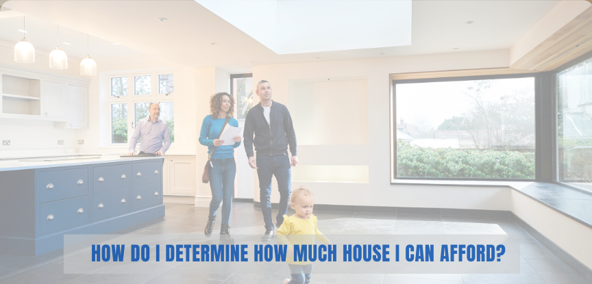 How Do I Determine How Much House I Can Afford?