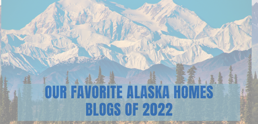 Our Favorite Alaska Homes Blogs of 2022