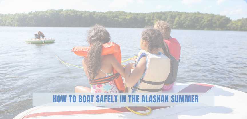 How to Boat Safely in the Alaskan Summer