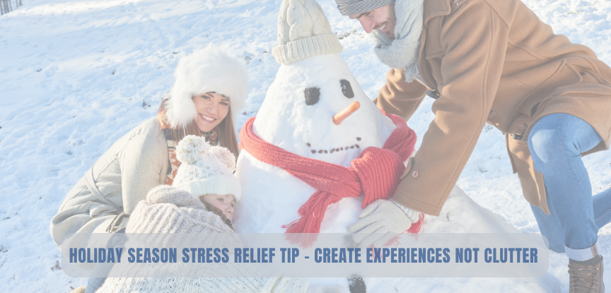 Holiday Season Stress Relief Tip – Create Experiences not Clutter
